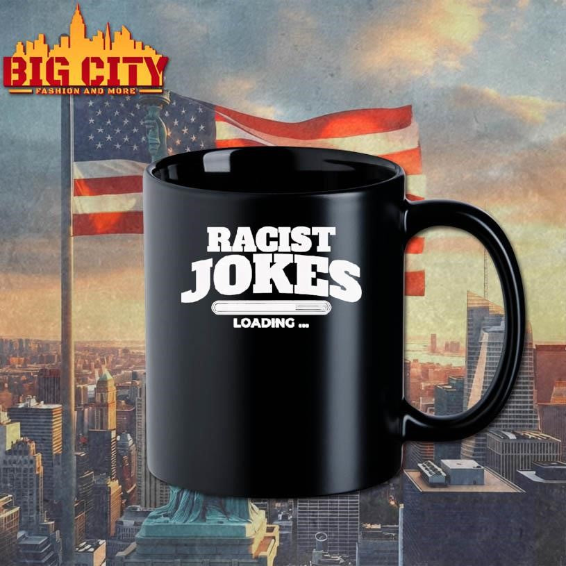 Racist Jokes Loading Shirt