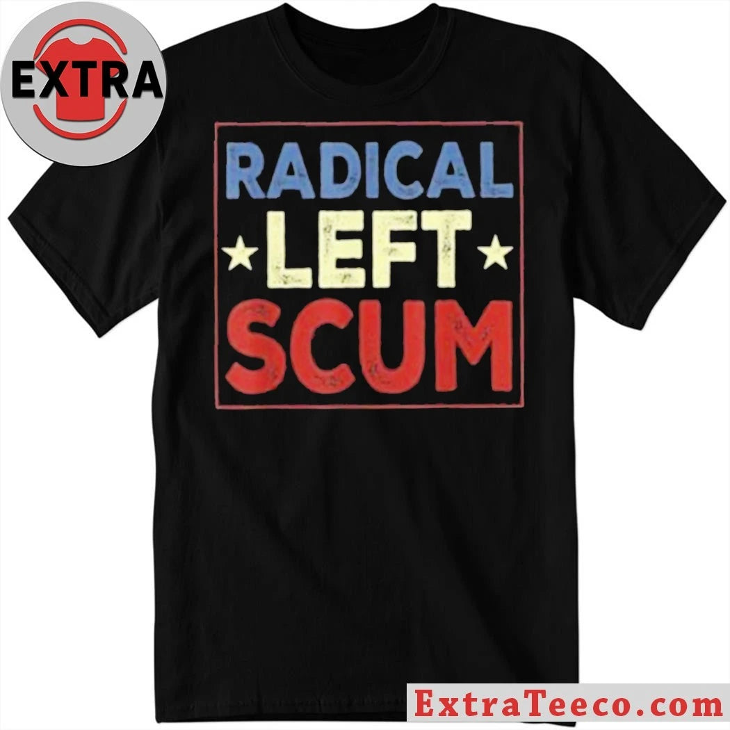 Radical Left Scum T-Shirt