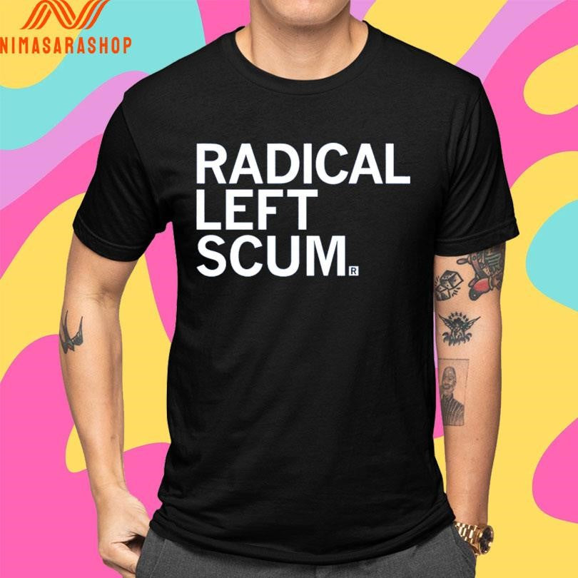Radical Left Scum Shirts