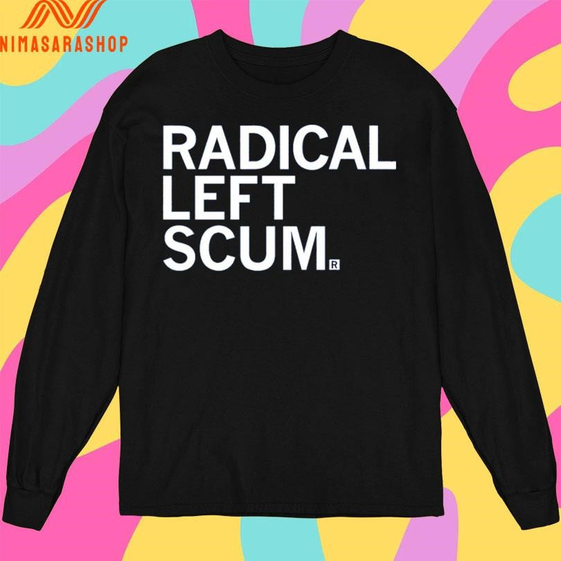 Radical Left Scum Shirts
