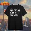 Radical Left Scum text 2025 shirt