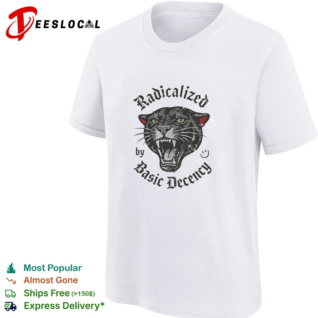 Radicalized by basic decency panther shirt