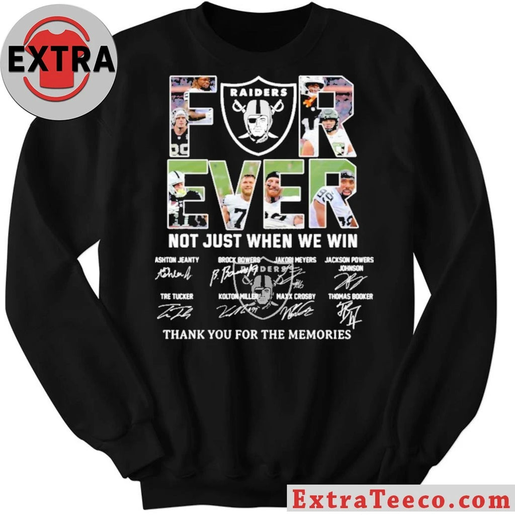 Raiders Forever Not Just When We Win Signature Thank You For The Memories Shirt