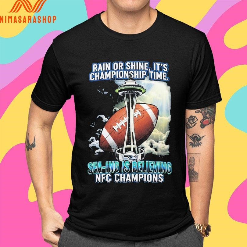 Rain Or Shine It’s Championship Time Sea-ing Is Believing Nfc Champions Shirts