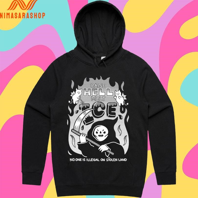 Raise Hell Melt ICE No One Is Illegal On Stolen Land Shirts