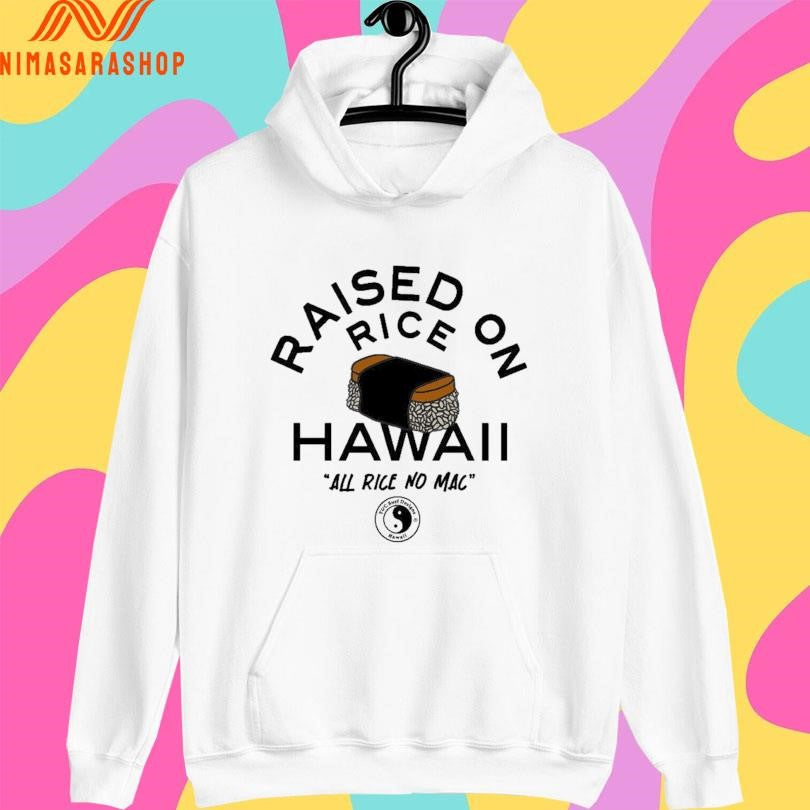 Raised On Rice Hawaii All Rice No Mac Shirts
