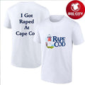 Rape Cod I got raped at Cape Cod shirt