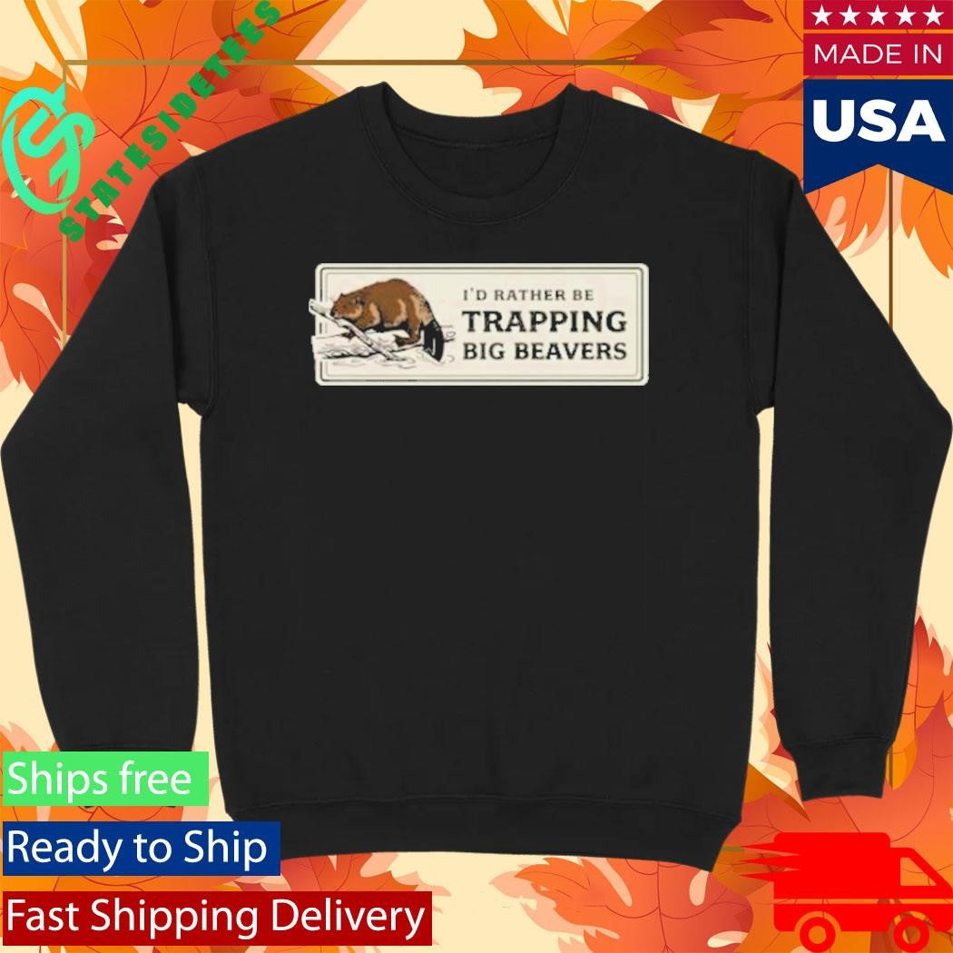 Rather Be Trapping Big Beavers T-Shirt