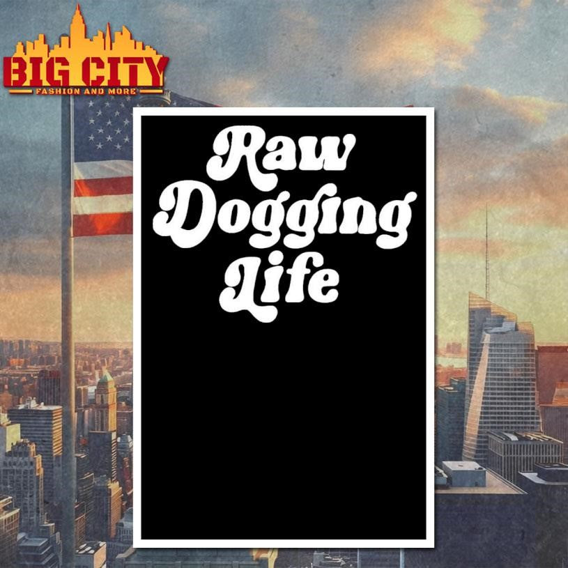 Raw Dogging Life Shirt