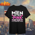 Real Men Dont Wear Pink They Eat It If You Know What I Mean Slogan Meme Shirt