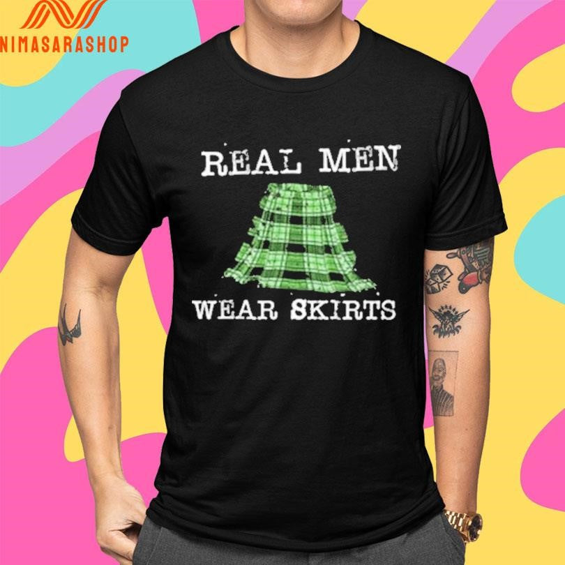 Real Men Wear Skirts Shirts