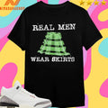 Real Men Wear Skirts Shirts