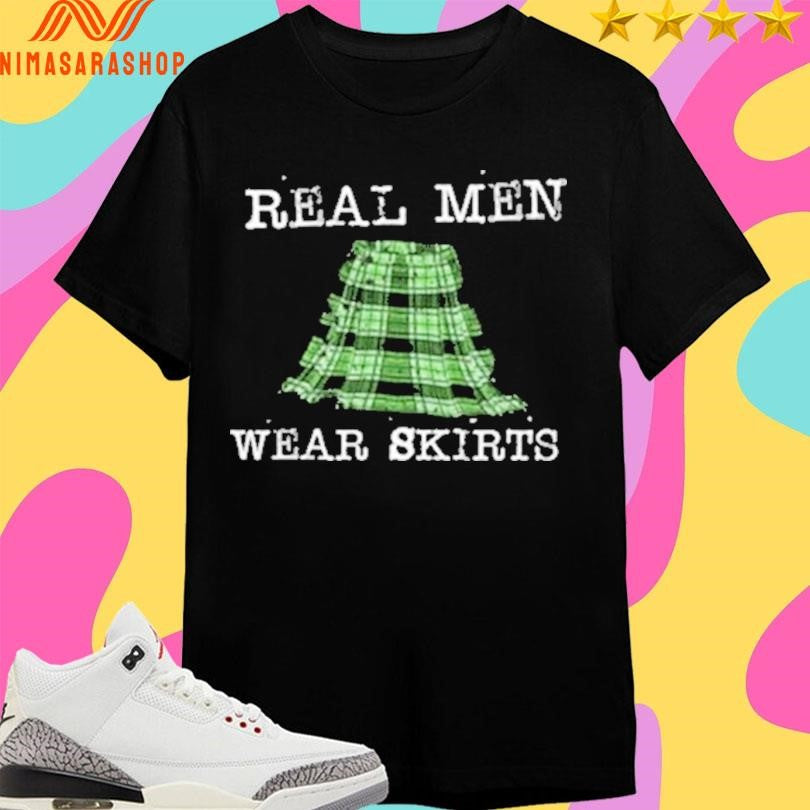 Real Men Wear Skirts Shirts