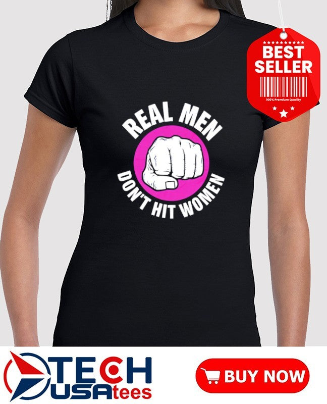 Real men don’t hit women shirt
