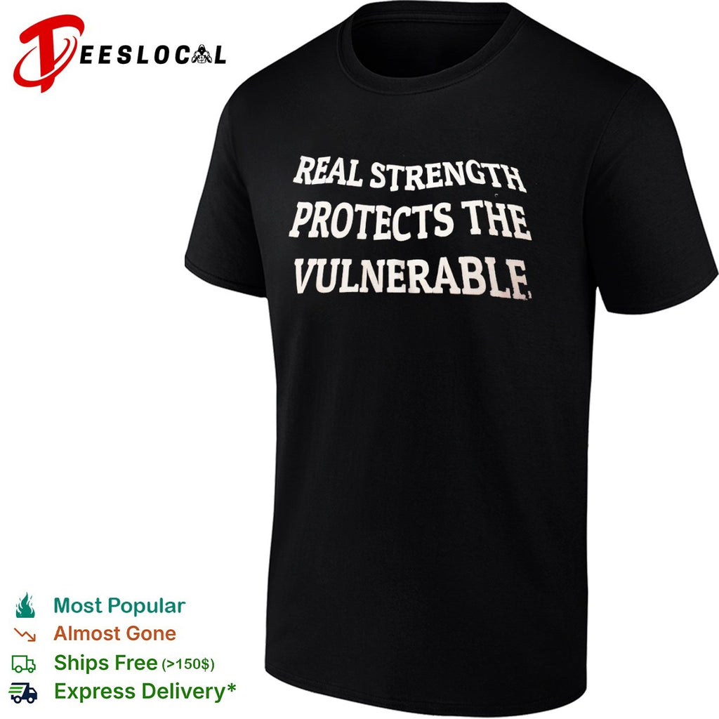 Real strength protects the vulnerable shirt