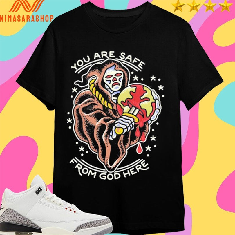 Reaper You Are Safe From God Here Shirts