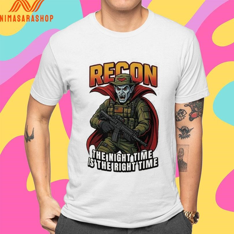 Recon The Night Time Is The Right Time Shirts