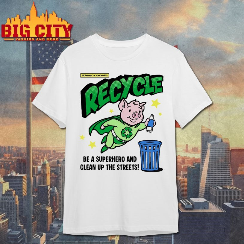 Recycle And Clean Up The Streets Shirt