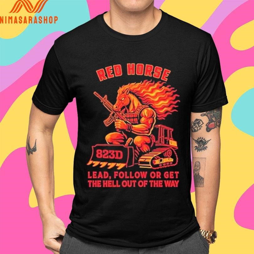 Red Horse Lead Follow Or Get The Hell Out Of The Way Shirts