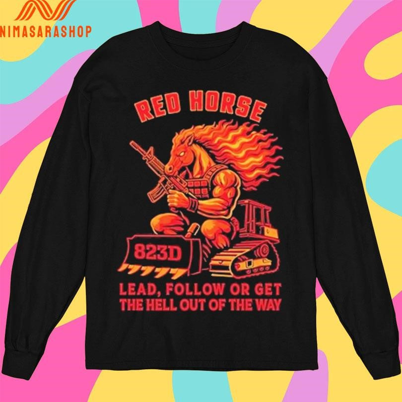 Red Horse Lead Follow Or Get The Hell Out Of The Way Shirts