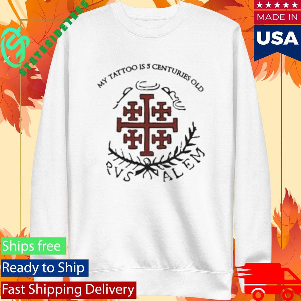 Red Jerusalem Cross My Tattoo Is 5 Centuries Old Shirt