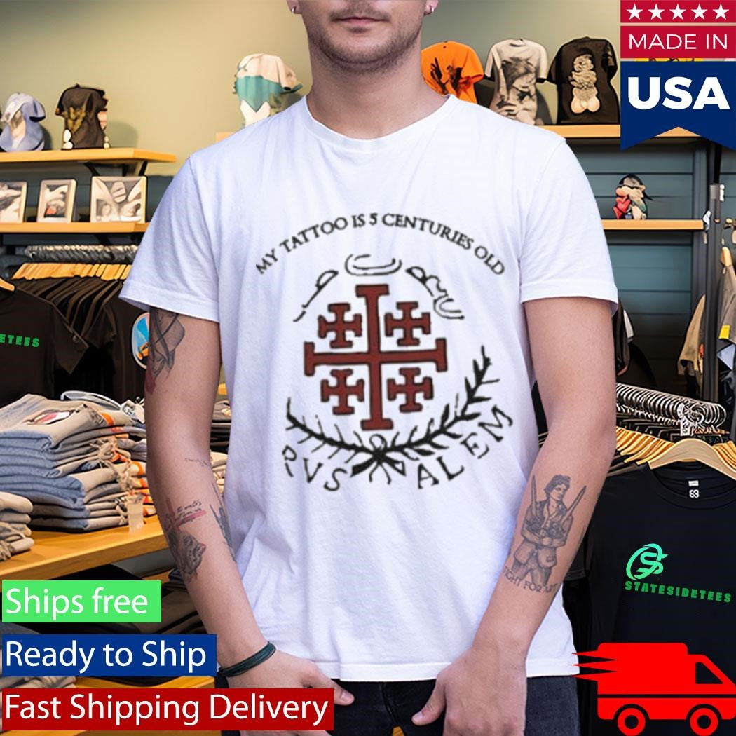 Red Jerusalem Cross My Tattoo Is 5 Centuries Old Shirt