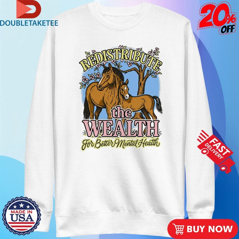 Redistribute The Wealth For Better Mental Health Horses T-shirts