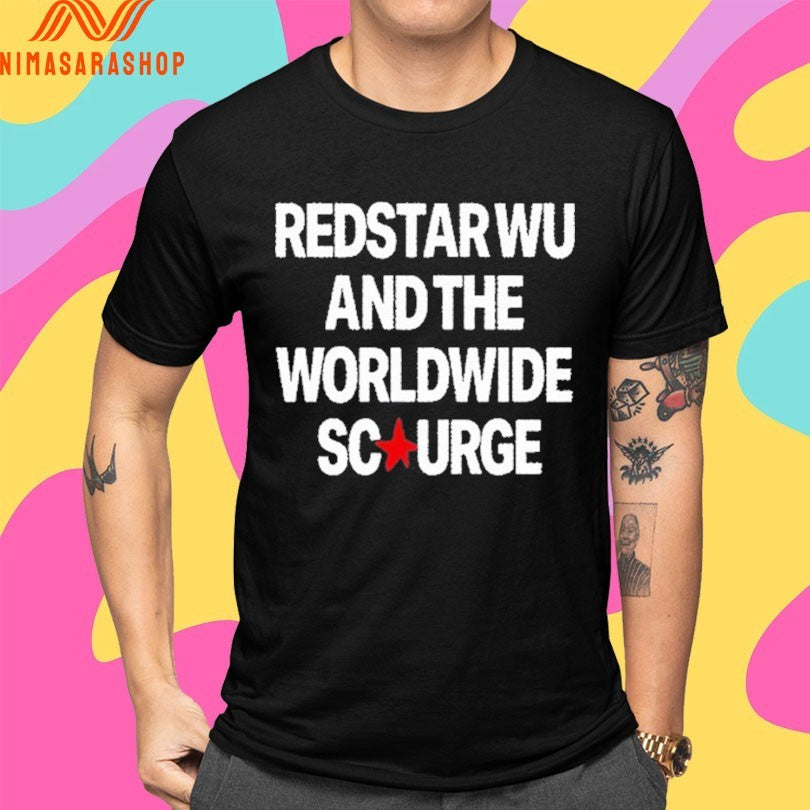 Redstar Wu And The Worldwide Scourge Shirts