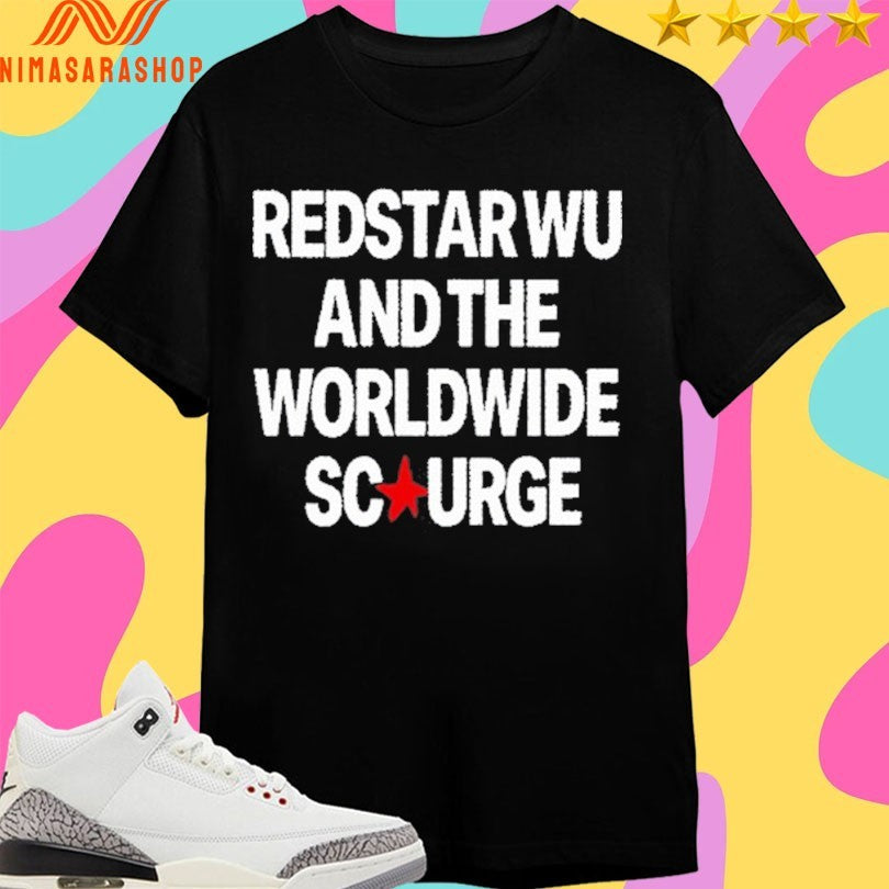 Redstar Wu And The Worldwide Scourge Shirts