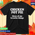 ReedTimmerUSA Chicken Pot Pie Three Of My Favorite Things Shirt