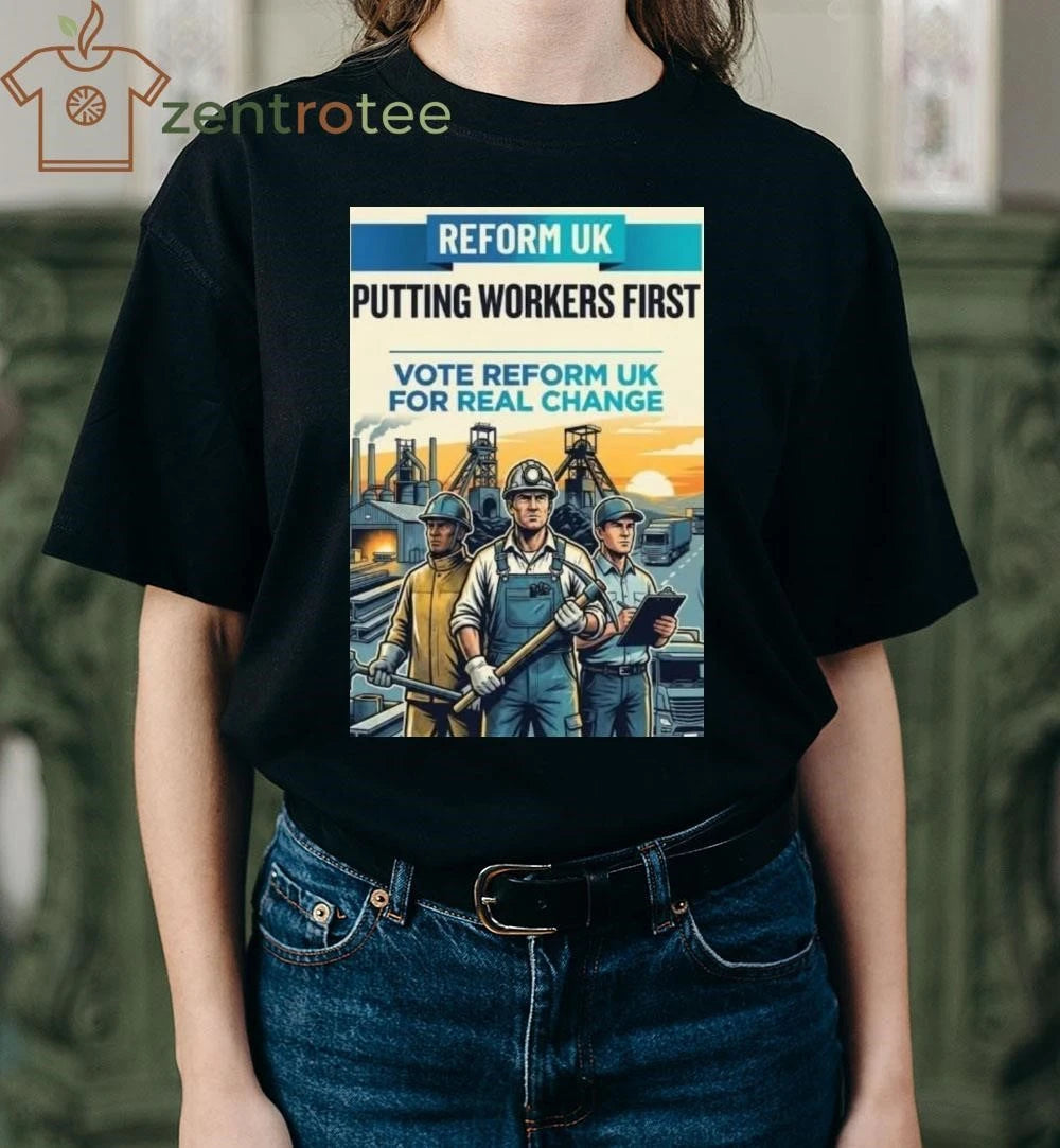 Reform Uk putting workers first vote reform UK for real change tee