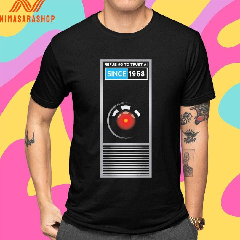 Refusing To Trust Ai Since 1968 Shirts