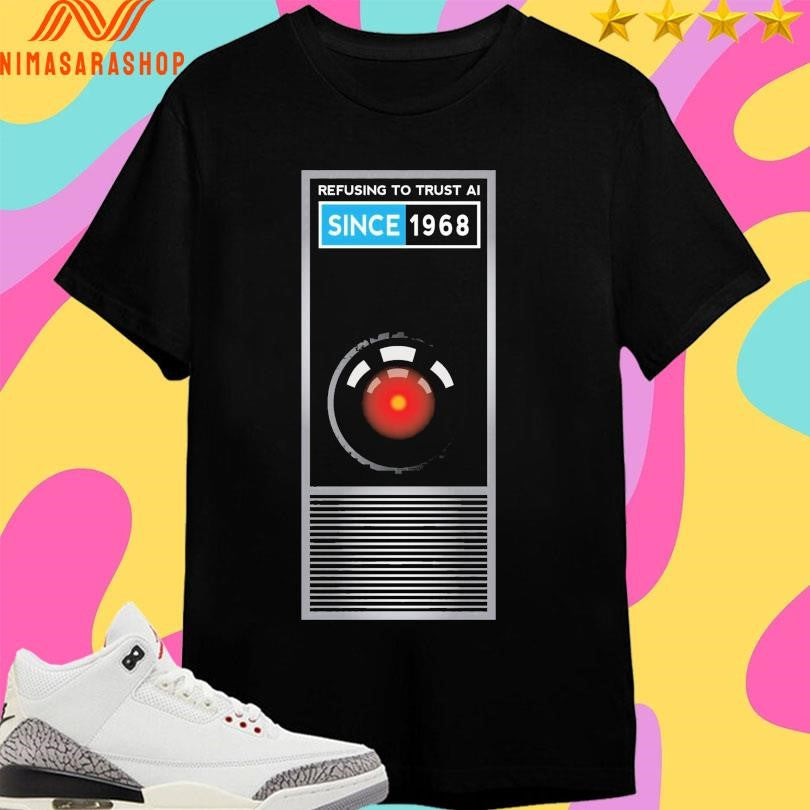 Refusing To Trust Ai Since 1968 Shirts