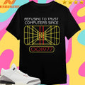 Refusing To Trust Computers Since 1977 Shirts