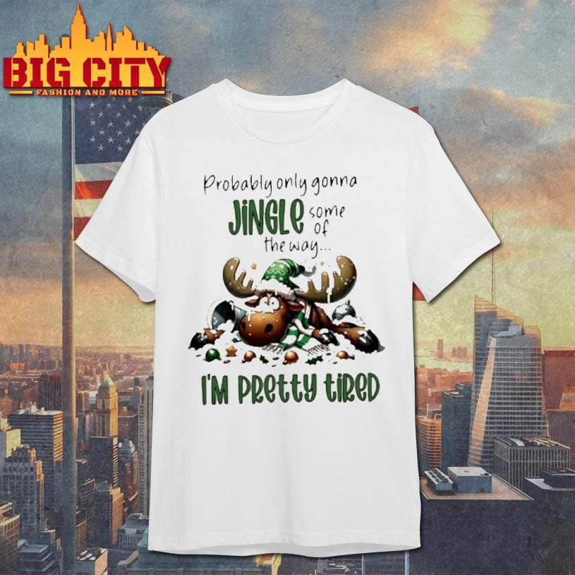 Reindeer Probably Only Gonna Jingle Some Of The Way Im Pretty Tired Shirt