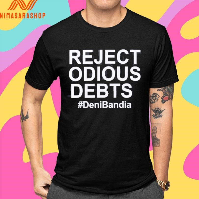 Reject Odious Debts Deni Bandia Shirts