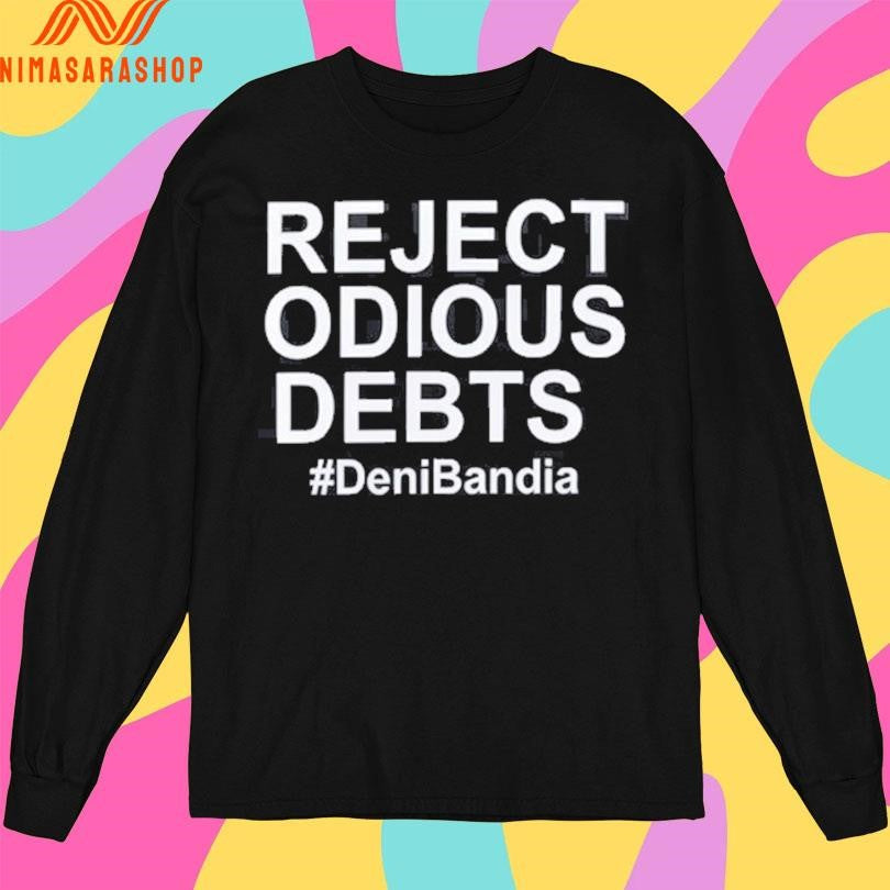 Reject Odious Debts Deni Bandia Shirts
