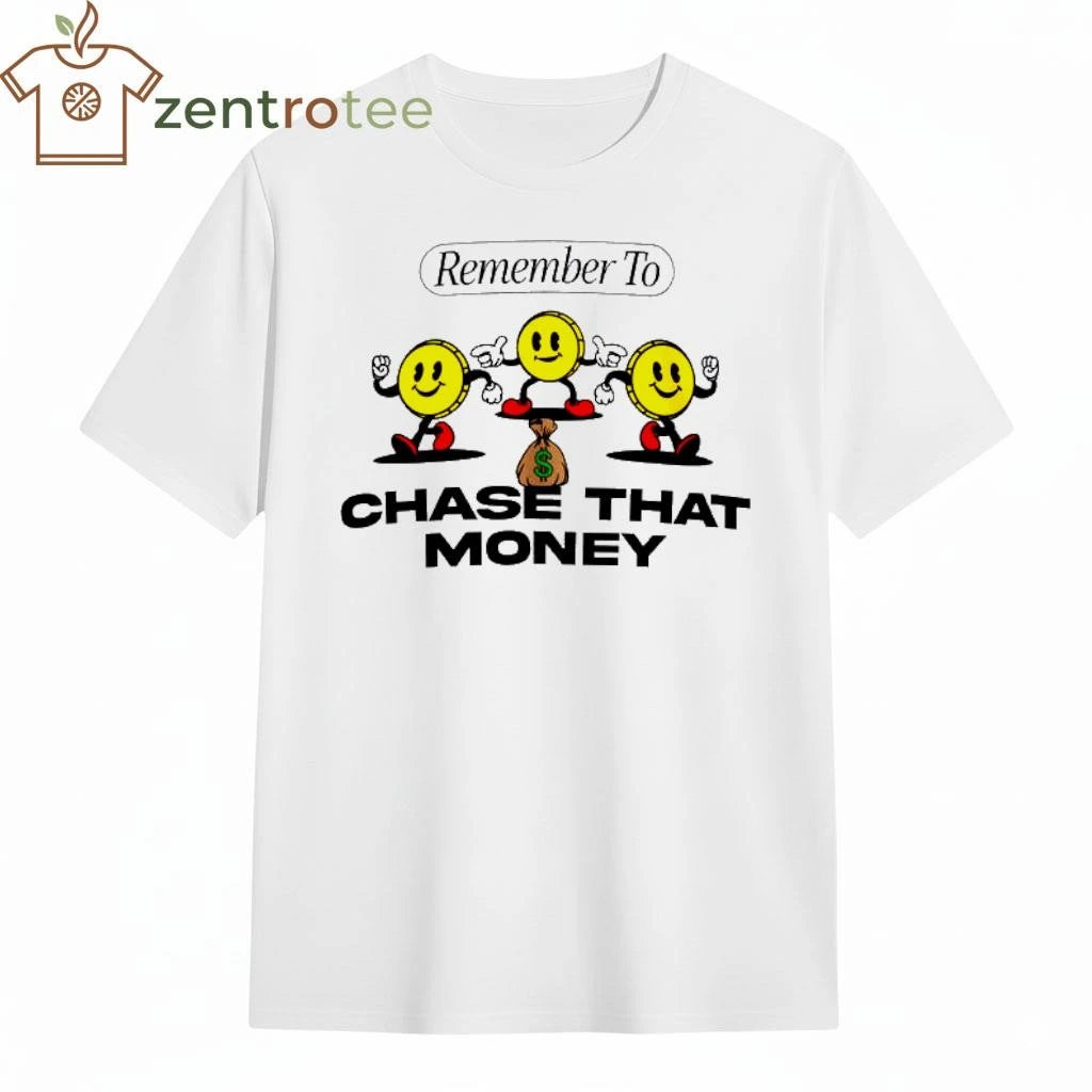Remember to Chase That Money tee