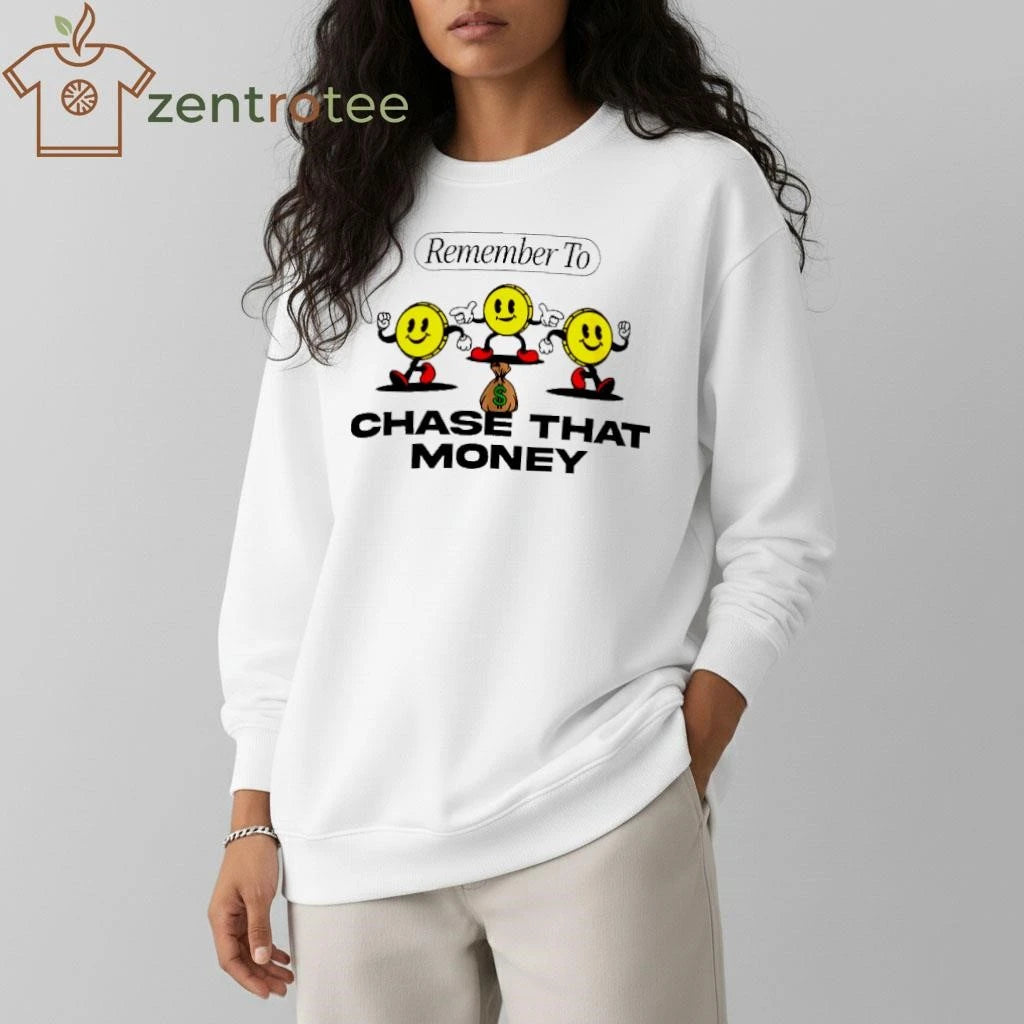 Remember to Chase That Money tee