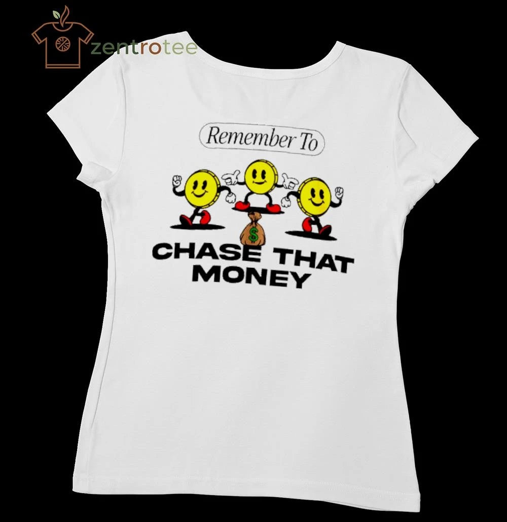 Remember to Chase That Money tee