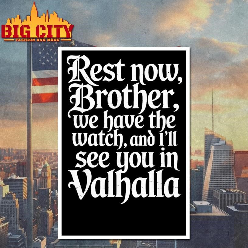 Rest Now Brother We Have The Watch Ill See You In Valhalla Shirt