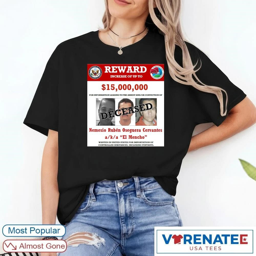 Reward Increase Of Up To $15,000,000 For Information Leading To The Arrest And Or Conviction Of El Mencho shirt