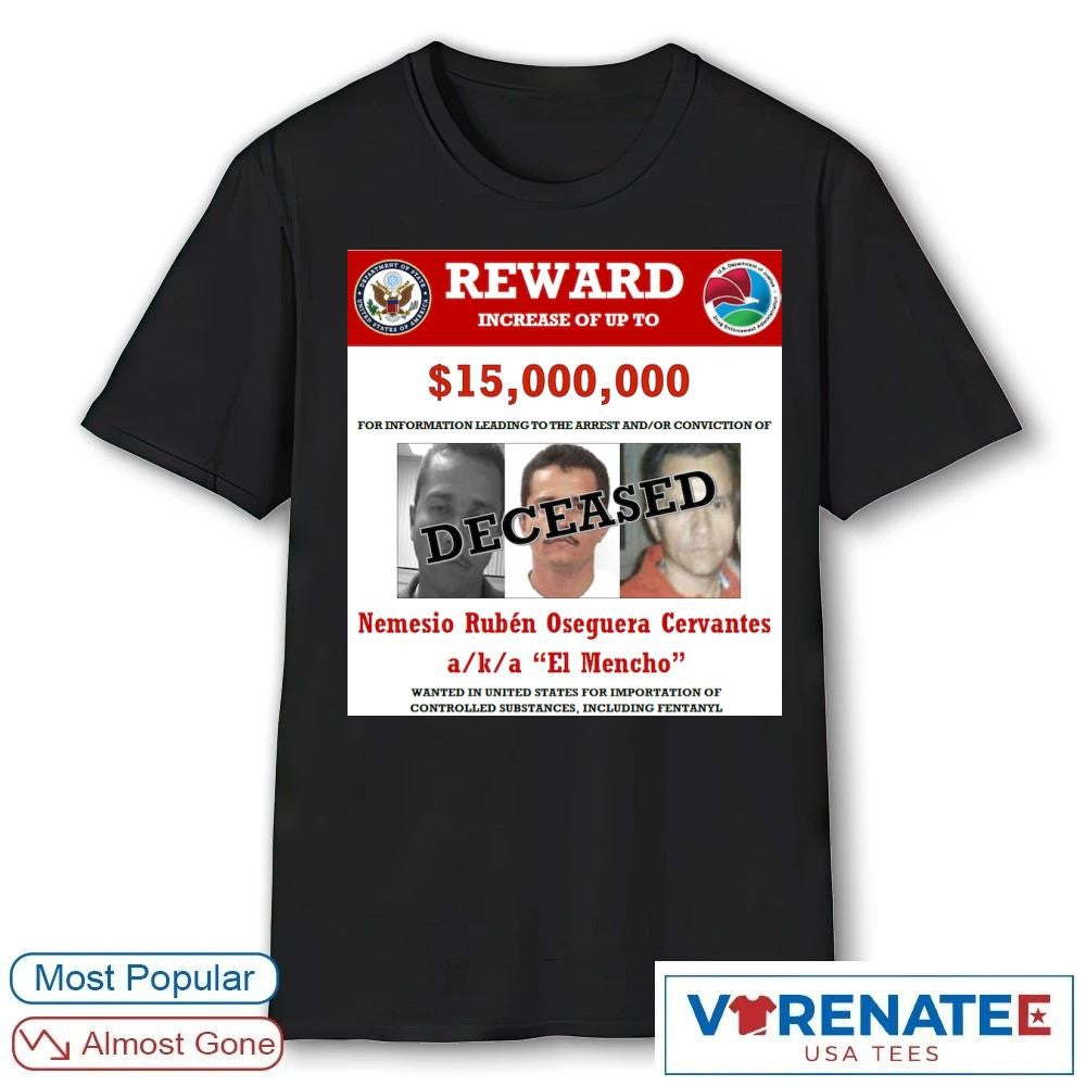 Reward Increase Of Up To $15,000,000 For Information Leading To The Arrest And Or Conviction Of El Mencho shirt
