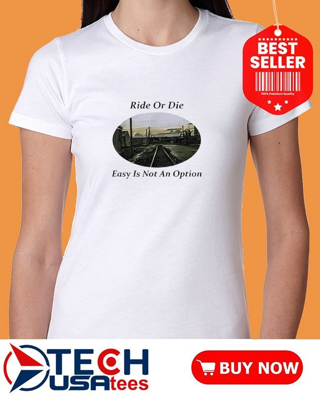 Ride or die easy is not an option shirt