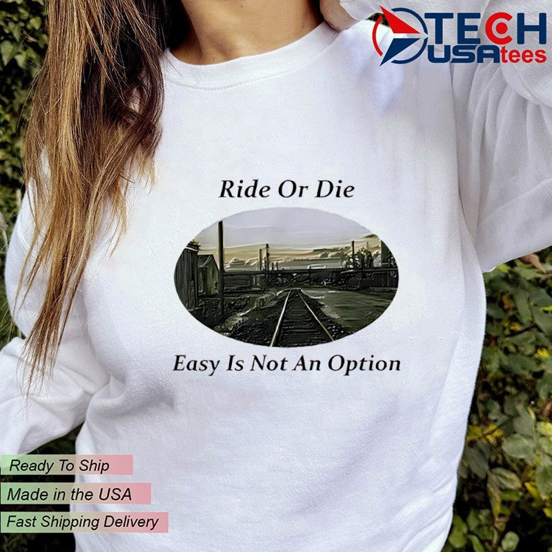 Ride or die easy is not an option shirt