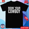 Ridin’ Your Cowboy T-shirts