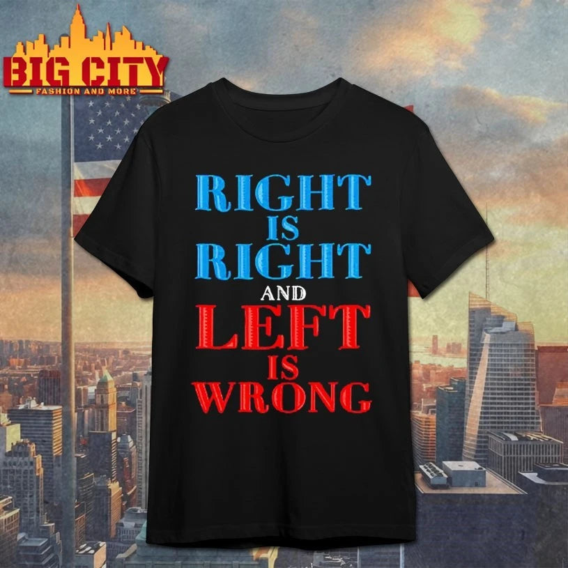 Right Is Right And Left Is Wrong shirt