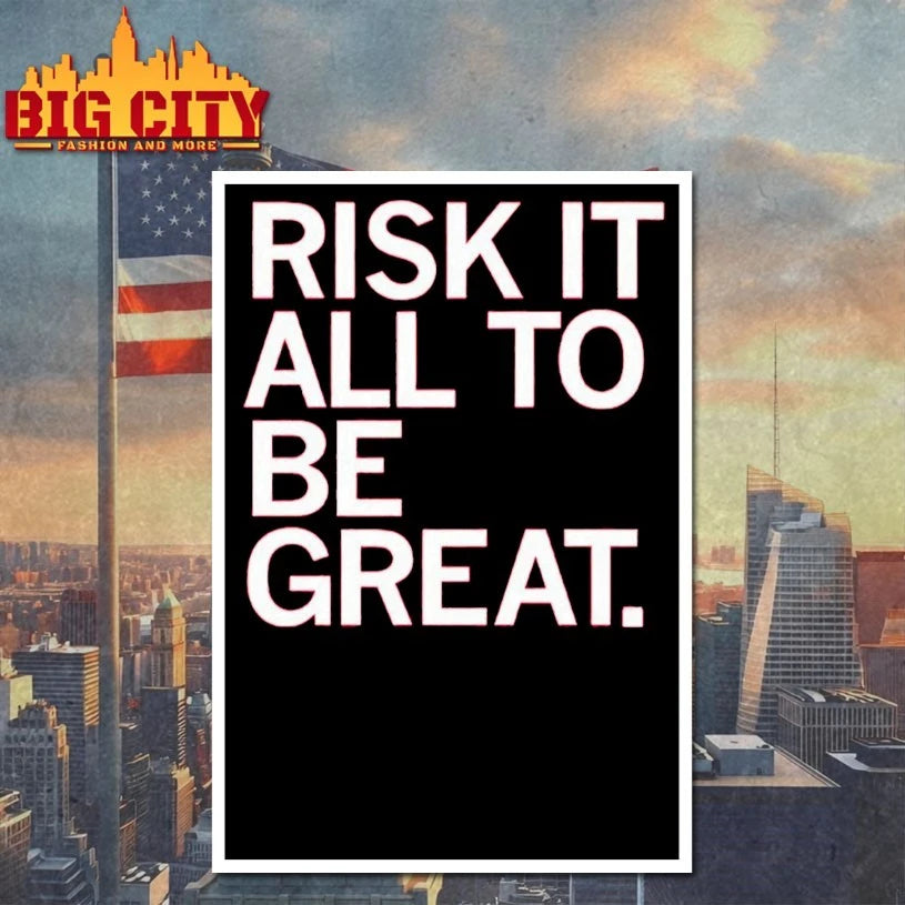 Risk It All To Be Great shirts