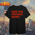 Rob The F$cking Bank t-shirt