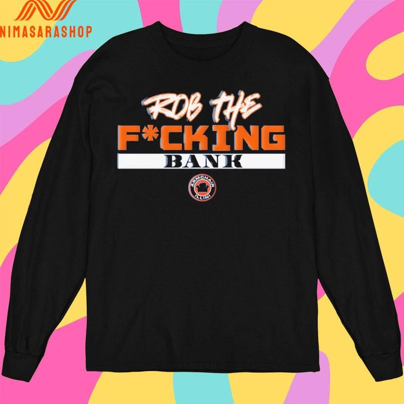 Rob The Fucking Bank Armchair Illini Shirts